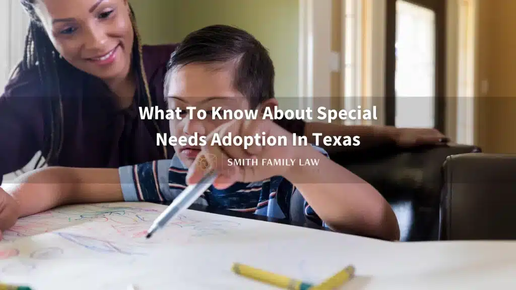 What To Know About Special Needs Adoption In Texas