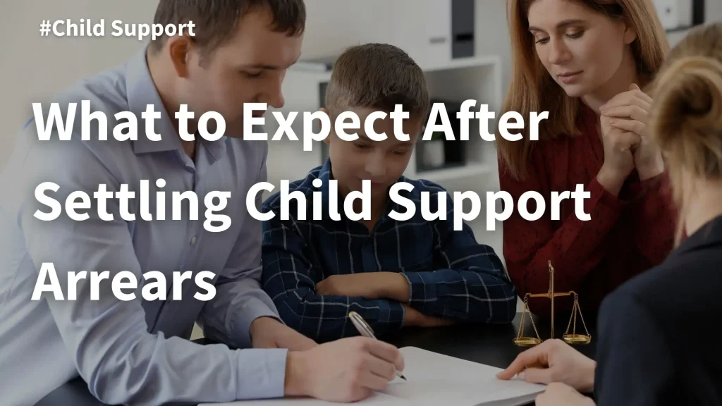 What to Expect After Settling Child Support Arrears Image