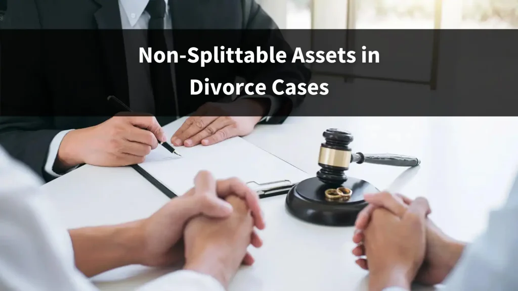 Non-Splittable Assets in Divorce Cases Image