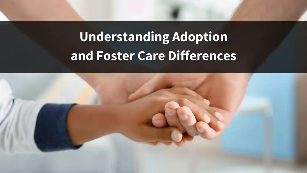 Understanding Adoption and Foster Care Differences Image