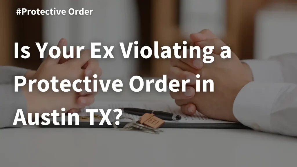 Is Your Ex Violating a Protective Order in Austin TX_ Image