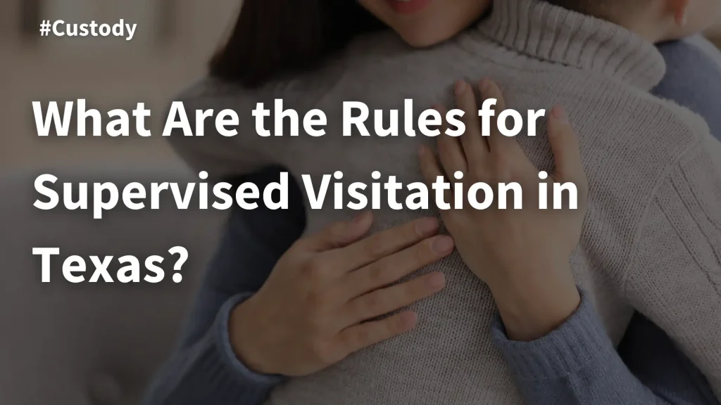 What Are the Rules for Supervised Visitation in Texas_ Image